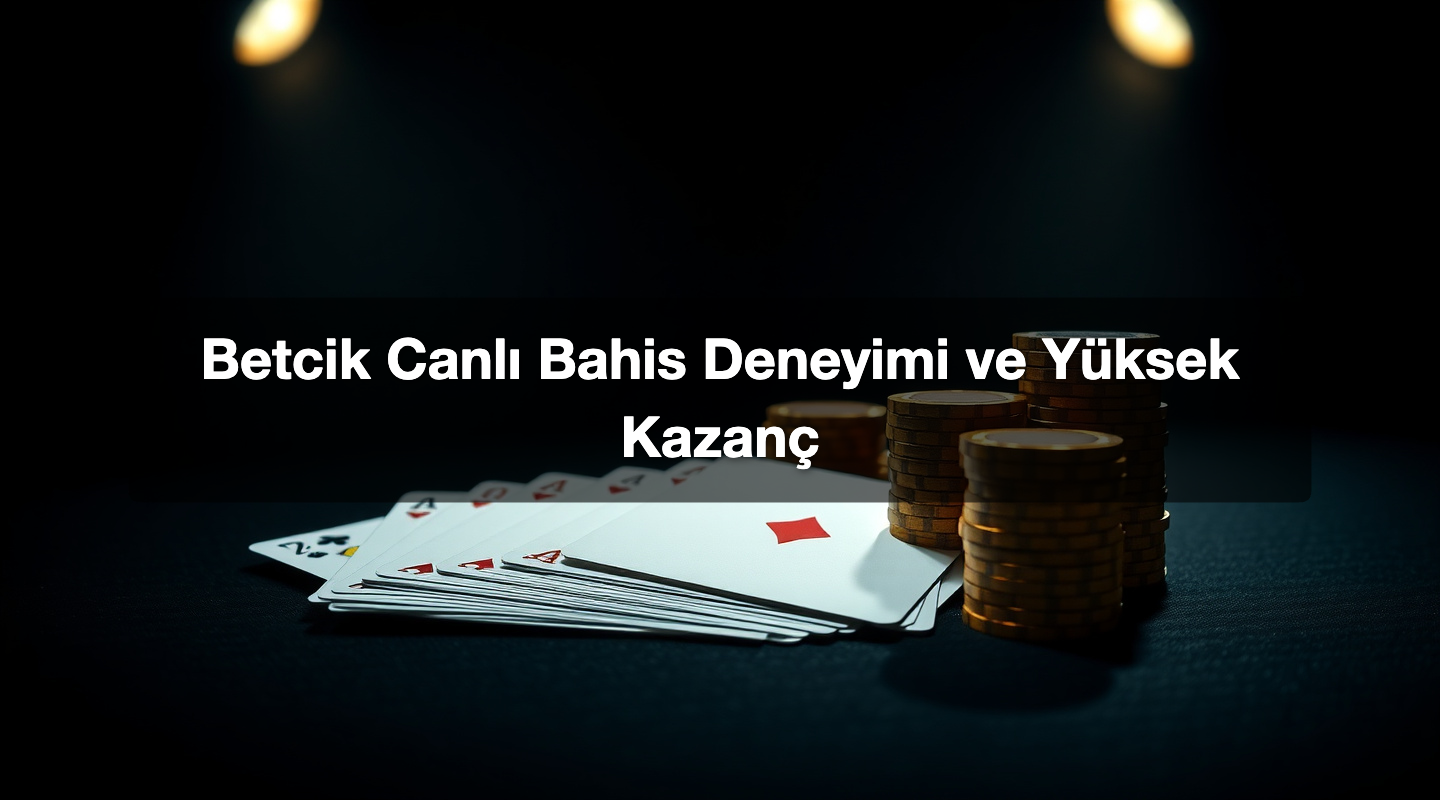 blog Betcik CanlA± Bahis Deneyimi ve YA¼ksek KazanA§ 1775134040204
