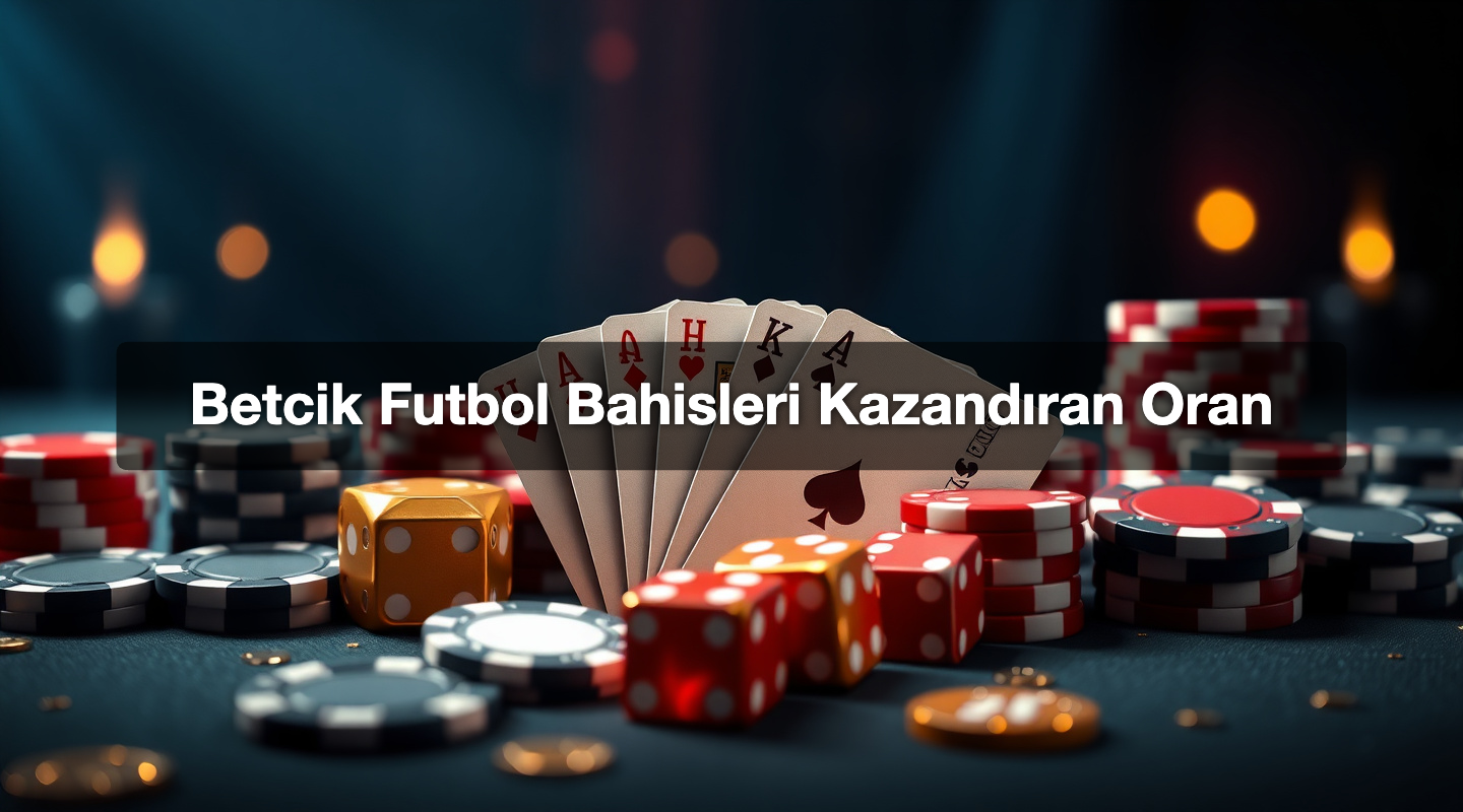 Betcik Futbol Bahisleri Kazandıran Oran