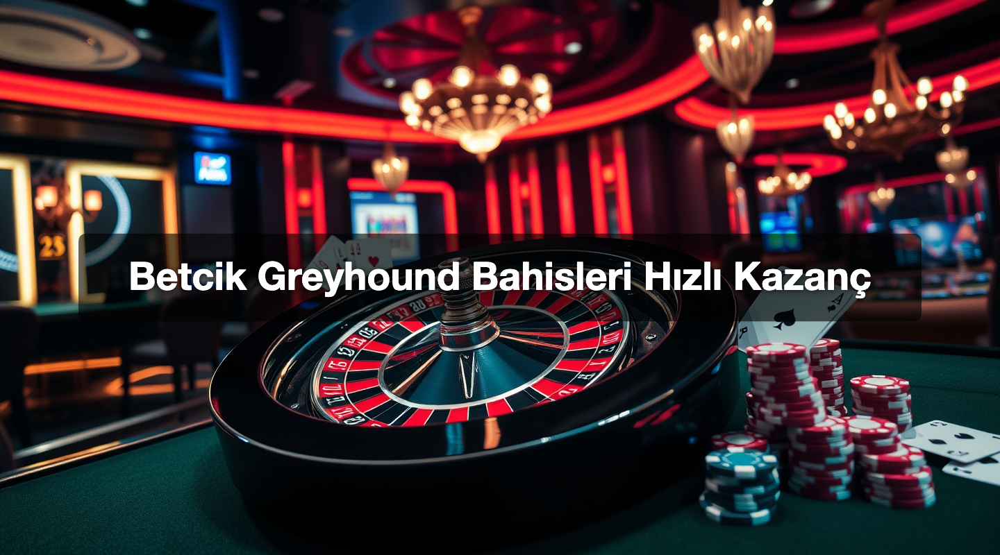 Betcik Greyhound Bahisleri Hızlı Kazanç