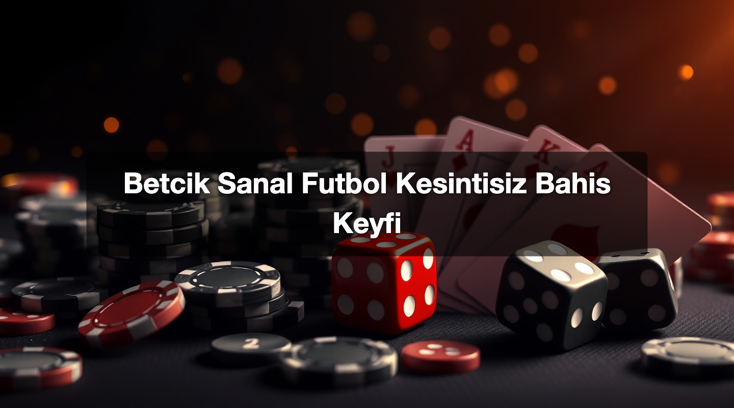 Betcik Sanal Futbol Kesintisiz Bahis Keyfi 1 Betcik Sanal Futbol Kesintisiz Bahis Keyfi