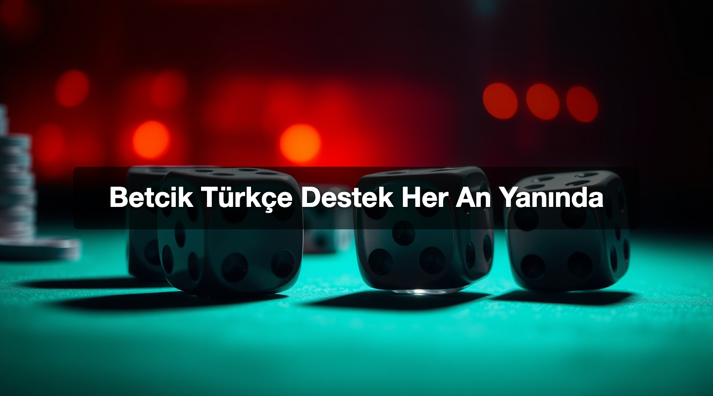 Betcik Türkçe Destek Her An Yanında