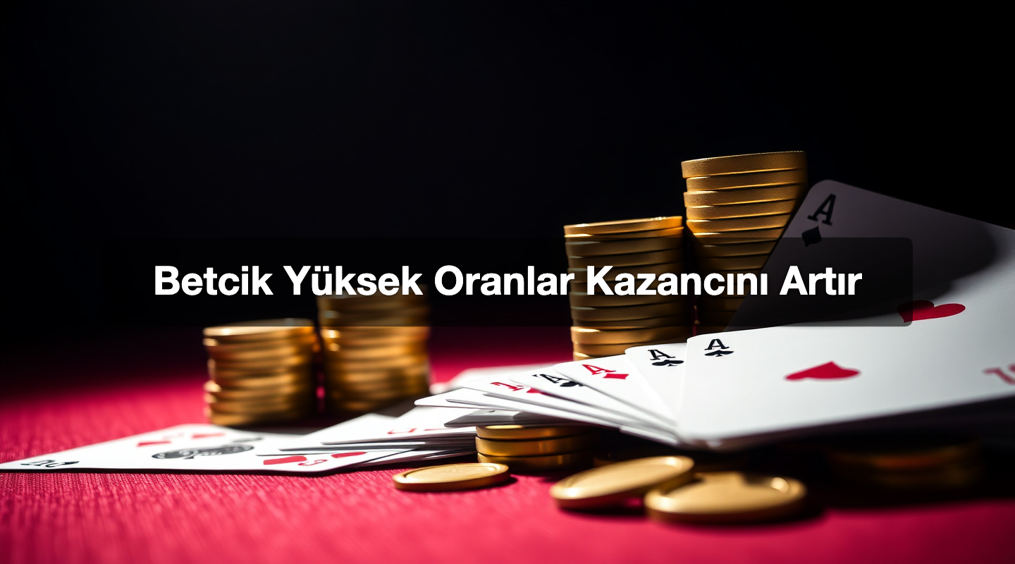 Betcik Yüksek Oranlar Kazancını Artır
