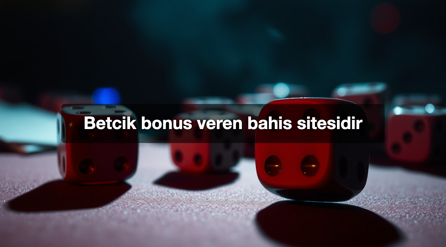 Betcik bonus veren bahis sitesidir