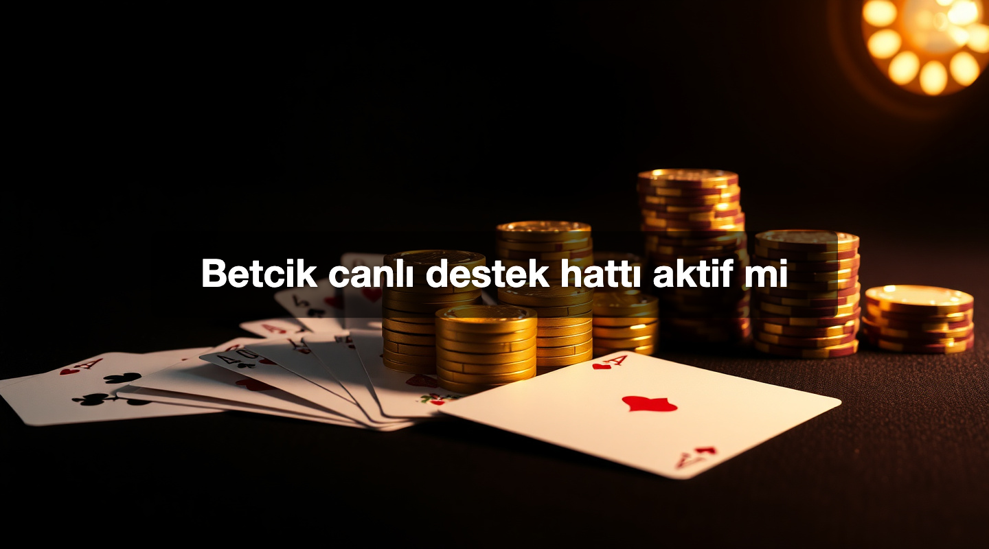 Betcik canlı destek hattı aktif mi