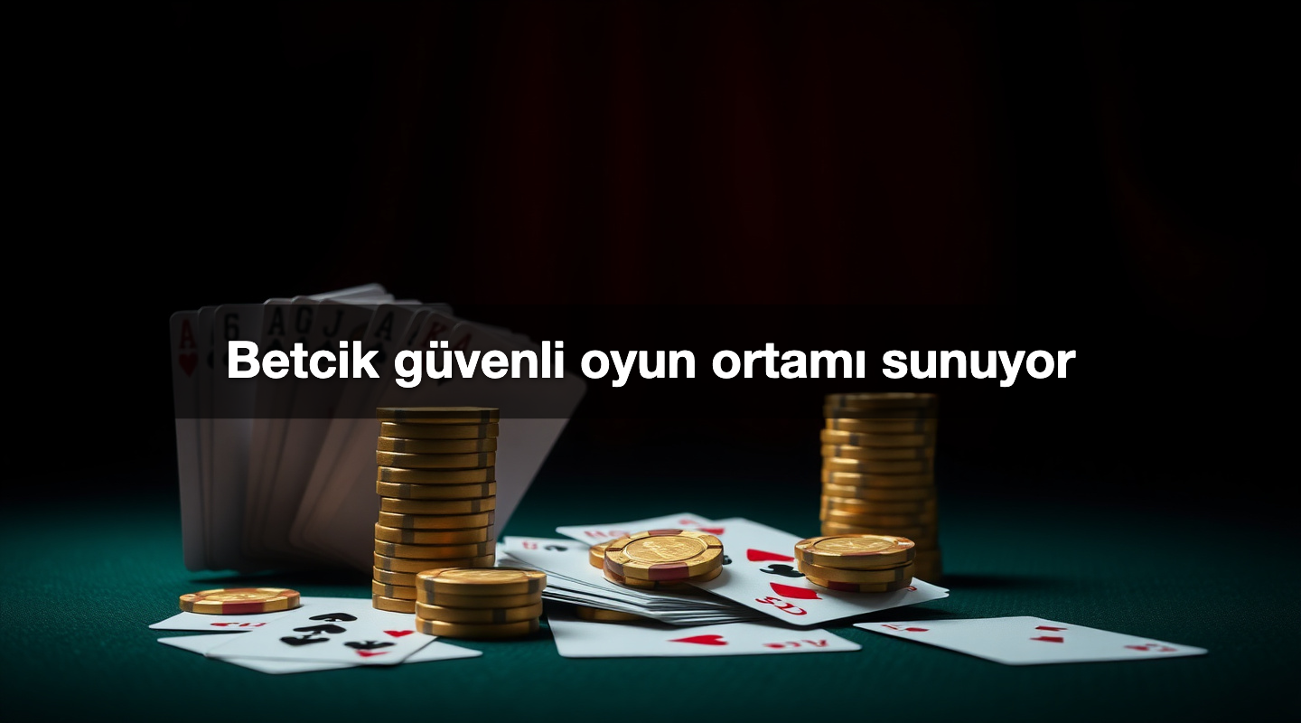 Betcik güvenli oyun ortamı sunuyor